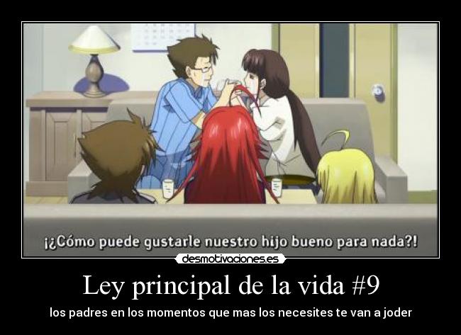 Ley principal de la vida #9 - los padres en los momentos que mas los necesites te van a joder