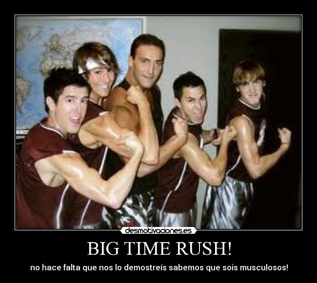 BIG TIME RUSH! - no hace falta que nos lo demostreís sabemos que sois musculosos!