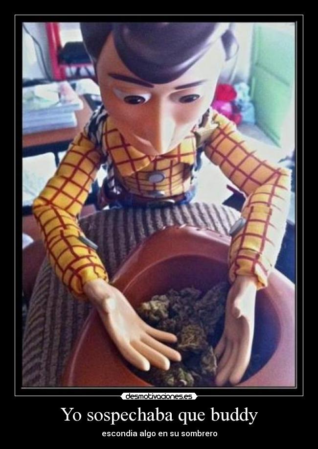Yo sospechaba que buddy - escondia algo en su sombrero