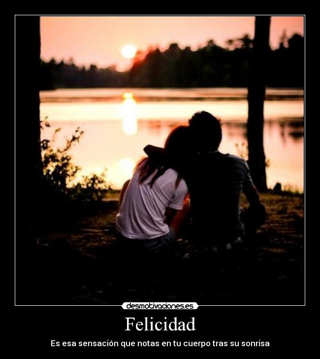 Felicidad - Es esa sensación que notas en tu cuerpo tras su sonrisa