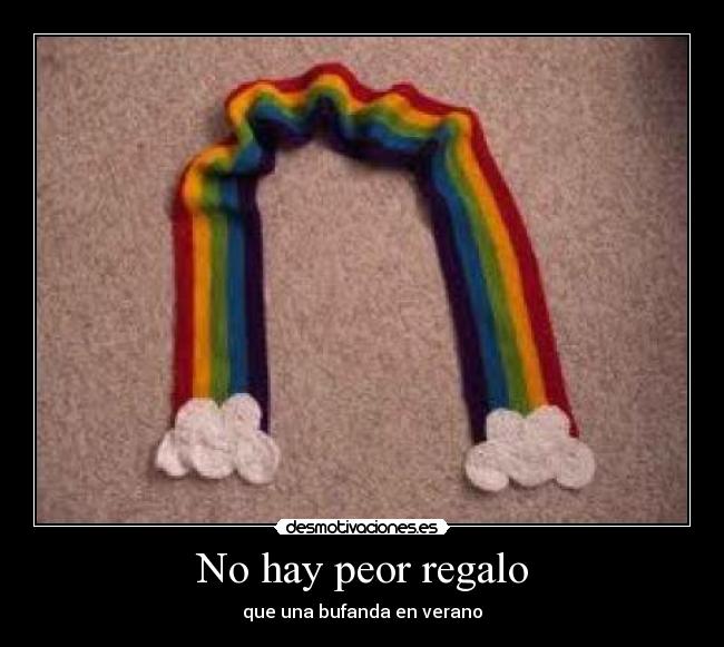 No hay peor regalo - que una bufanda en verano