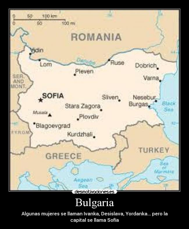 Bulgaria - Algunas mujeres se llaman Ivanka, Desislava, Yordanka... pero la
capital se llama Sofía