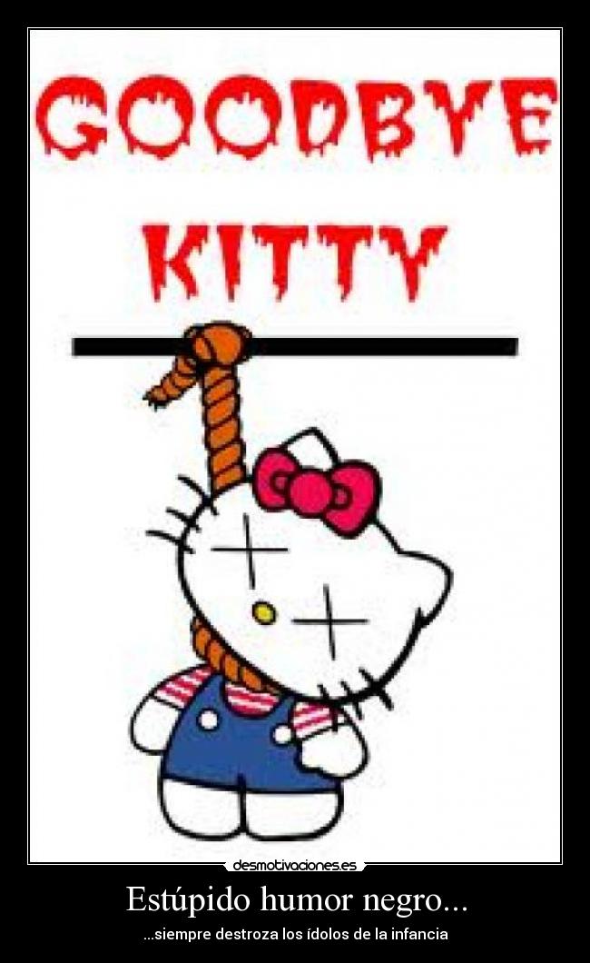 Estúpido humor negro... - ...siempre destroza los ídolos de la infancia