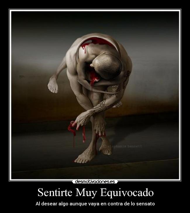 Sentirte Muy Equivocado - Al desear algo aunque vaya en contra de lo sensato