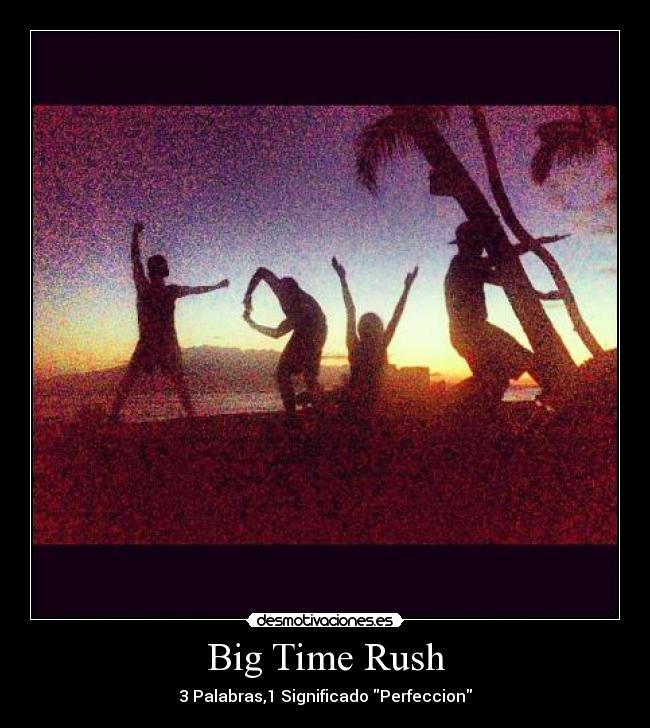 Big Time Rush - 3 Palabras,1 Significado Perfeccion