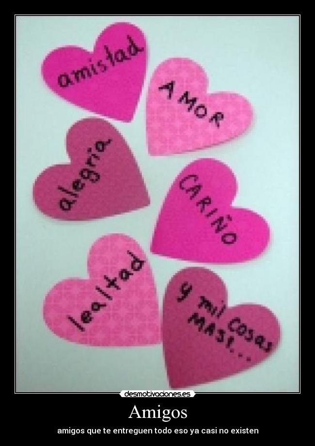 Amigos - amigos que te entreguen todo eso ya casi no existen