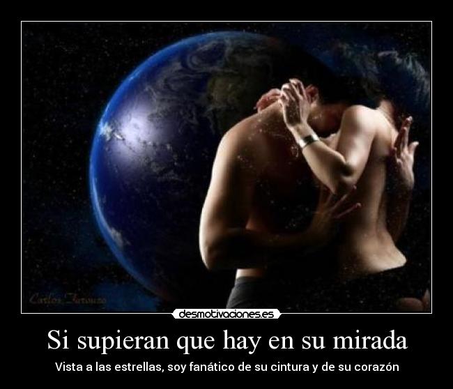 Si supieran que hay en su mirada - Vista a las estrellas, soy fanático de su cintura y de su corazón