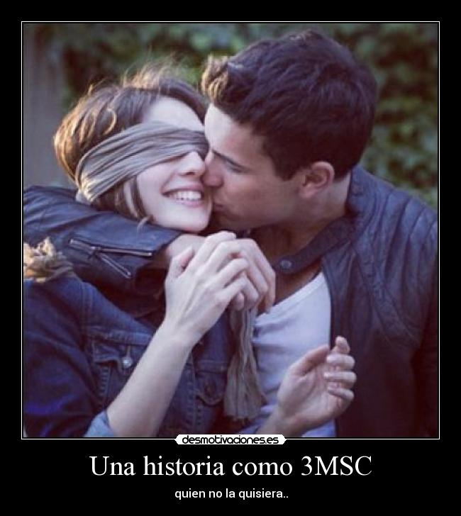 Una historia como 3MSC - quien no la quisiera..