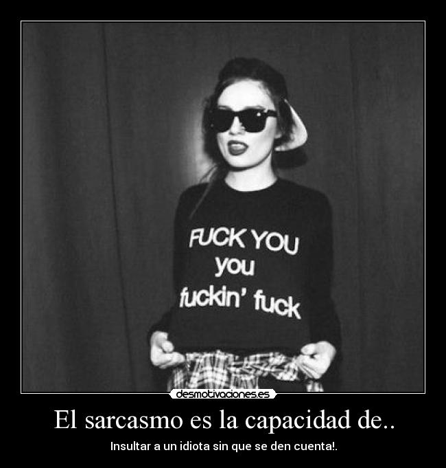 El sarcasmo es la capacidad de.. - 