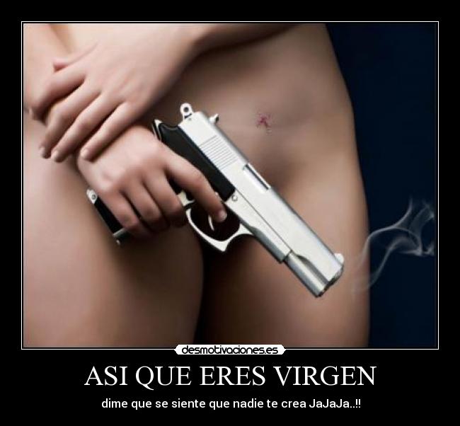 ASI QUE ERES VIRGEN - dime que se siente que nadie te crea JaJaJa..!!