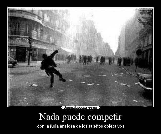 Nada puede competir - con la furia ansiosa de los sueños colectivos