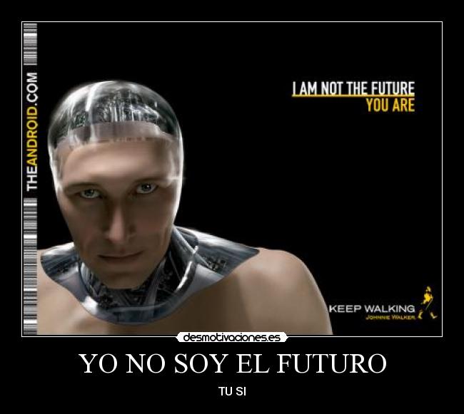 YO NO SOY EL FUTURO - TU SI