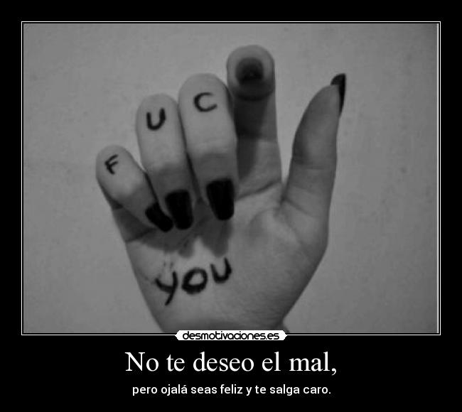 No te deseo el mal, - 