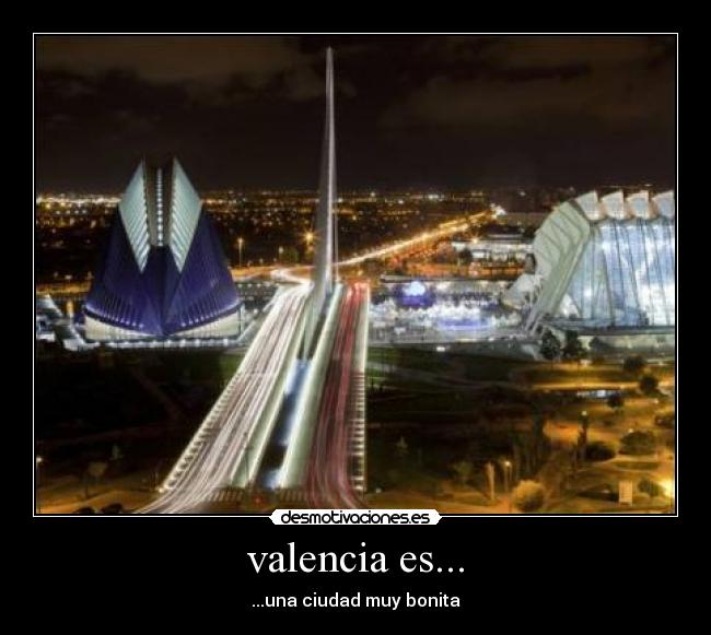 valencia es... - ...una ciudad muy bonita