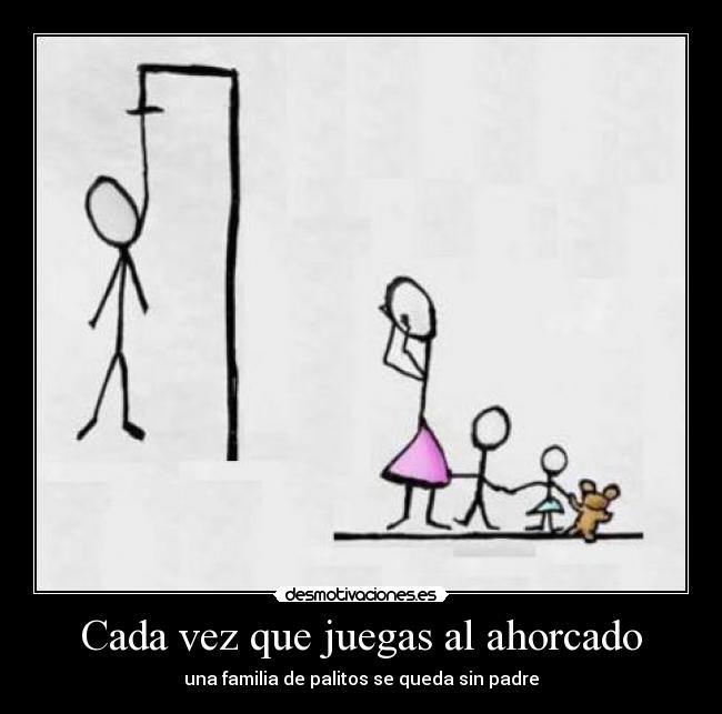 Cada vez que juegas al ahorcado -