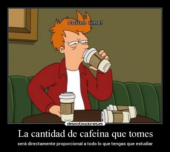 La cantidad de cafeína que tomes - 