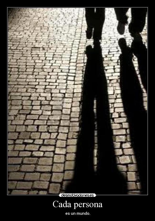 Cada persona - es un mundo.