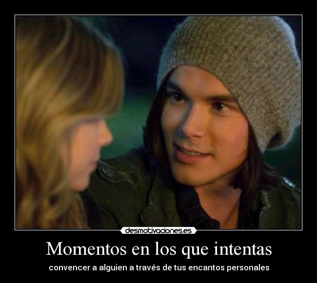Momentos en los que intentas - convencer a alguien a través de tus encantos personales