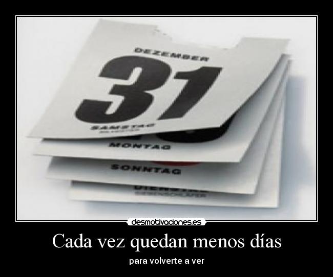 Cada vez quedan menos días - para volverte a ver