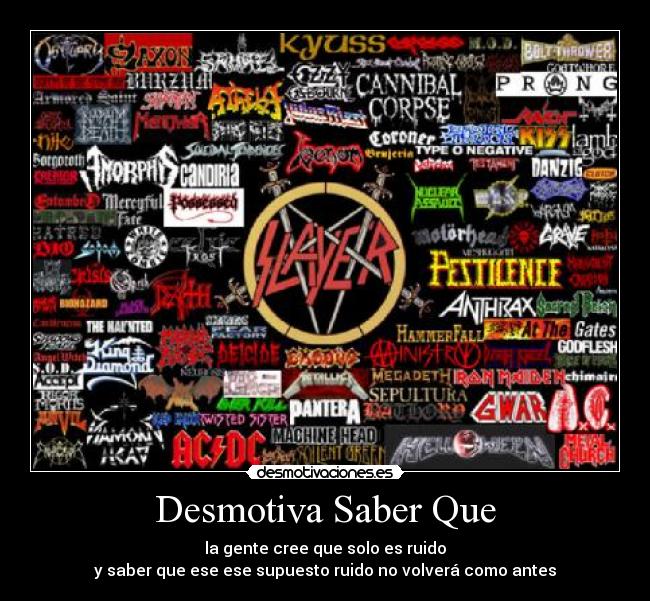 Desmotiva Saber Que - la gente cree que solo es ruido
y saber que ese ese supuesto ruido no volverá como antes