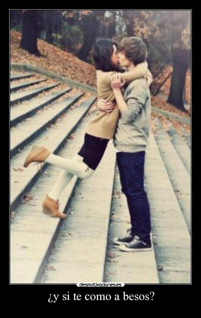 ¿y si te como a besos? -