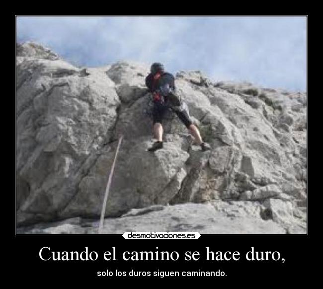 Cuando el camino se hace duro, - 