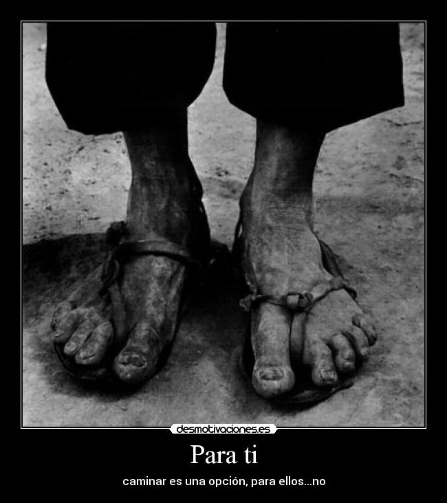 Para ti - caminar es una opción, para ellos...no
