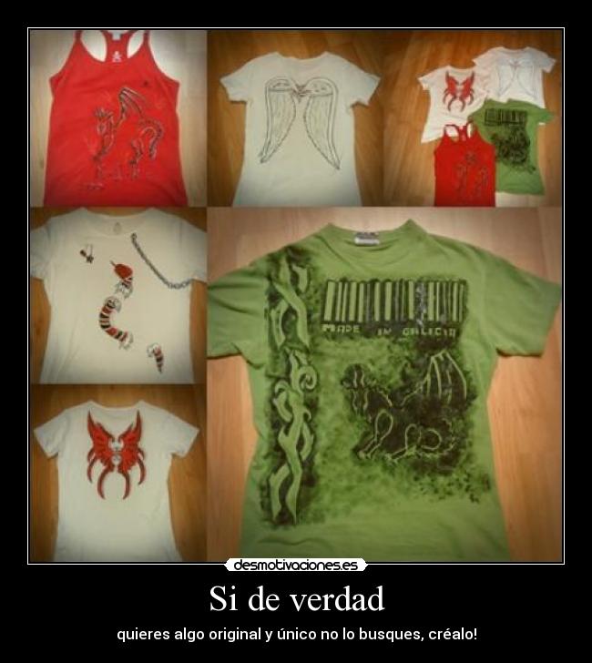 Si de verdad - quieres algo original y único no lo busques, créalo!