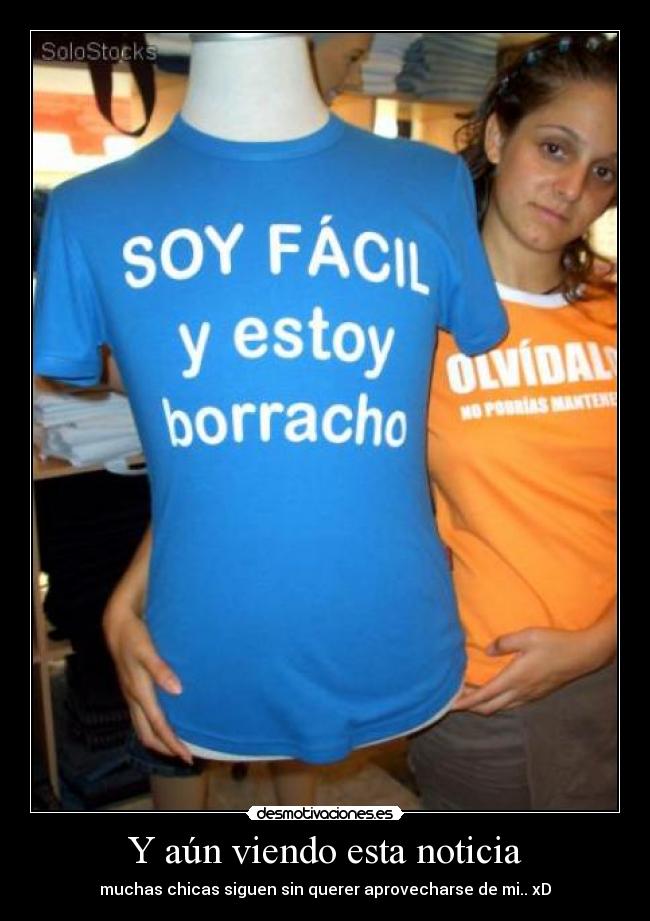 Y aún viendo esta noticia - muchas chicas siguen sin querer aprovecharse de mi.. xD