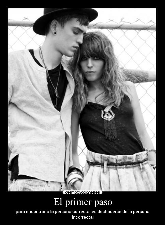 El primer paso - para encontrar a la persona correcta, es deshacerse de la persona incorrecta!
