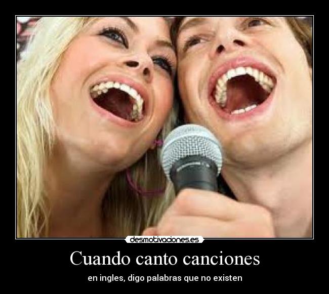 Cuando canto canciones - en ingles, digo palabras que no existen
