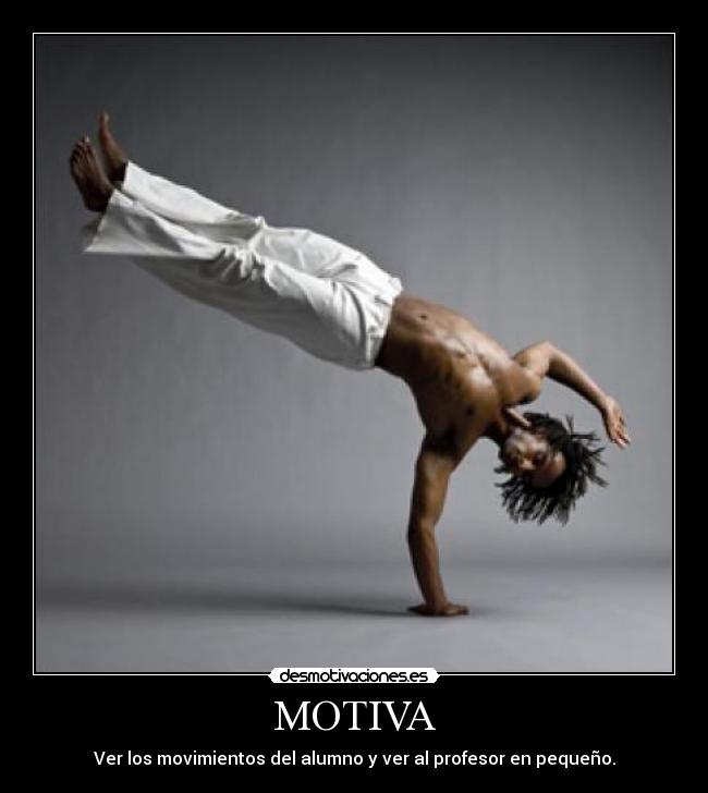 carteles capoeira motiva motivacion profesor ver desmotivaciones