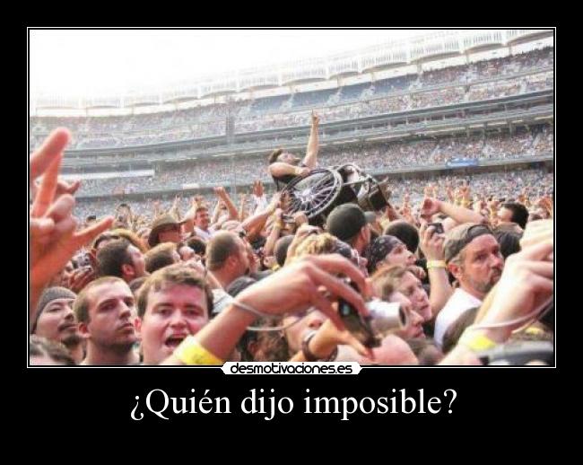 ¿Quién dijo imposible? -