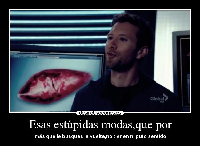 Esas estúpidas modas,que por -