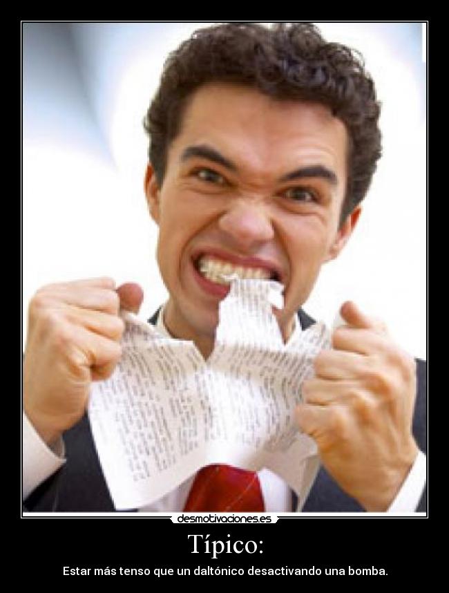 Típico: - Estar más tenso que un daltónico desactivando una bomba.