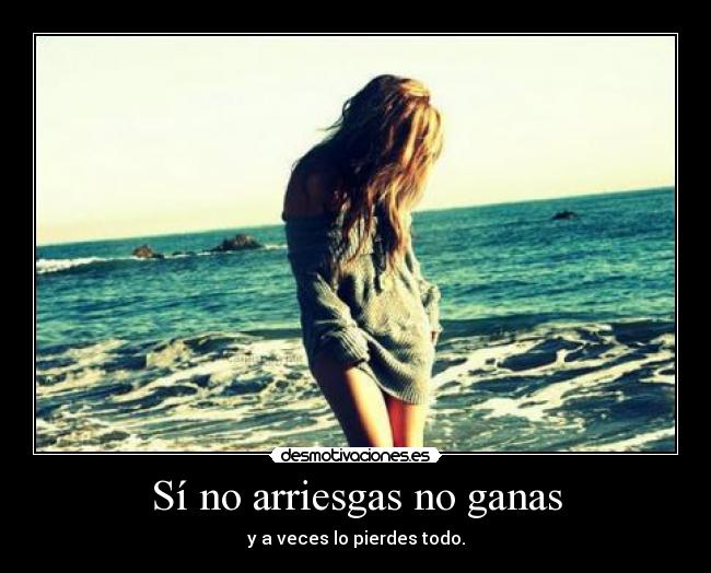 Sí no arriesgas no ganas - 