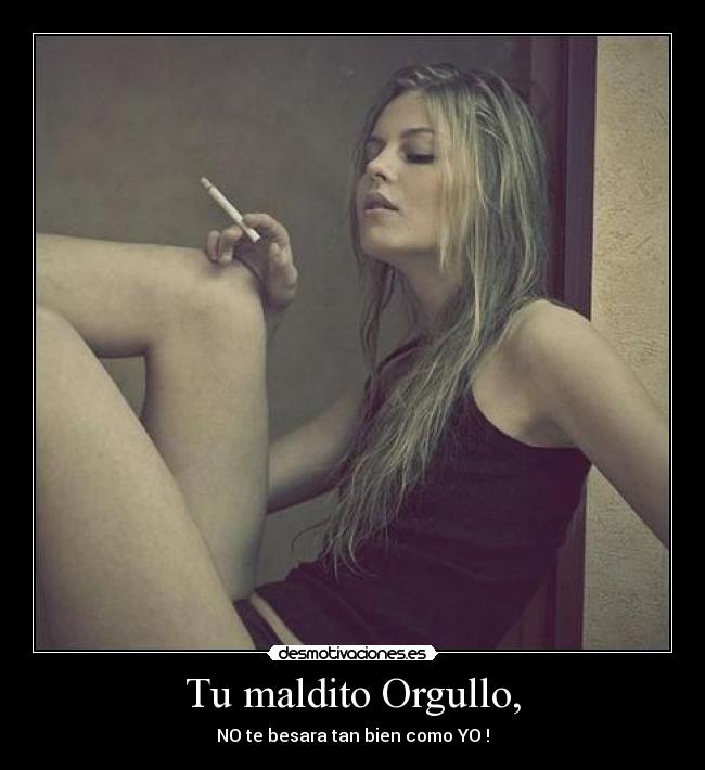 Tu maldito Orgullo, -