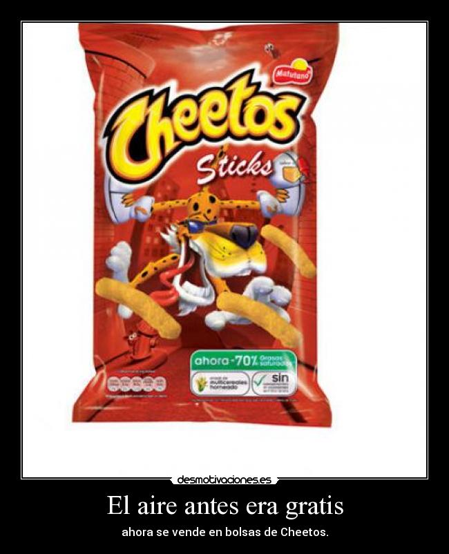 El aire antes era gratis - ahora se vende en bolsas de Cheetos.