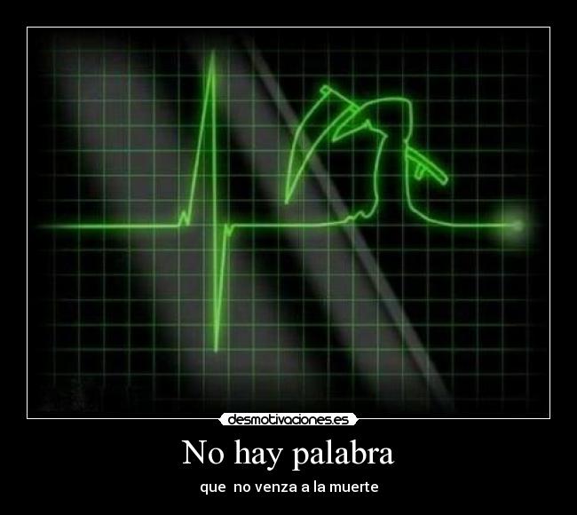 No hay palabra - que  no venza a la muerte