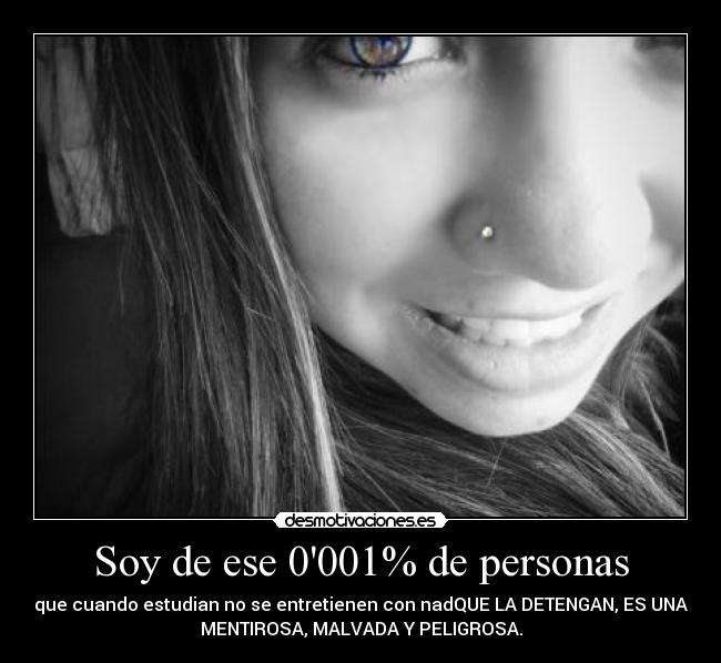 Soy de ese 0001% de personas - que cuando estudian no se entretienen con nadQUE LA DETENGAN, ES UNA
MENTIROSA, MALVADA Y PELIGROSA.