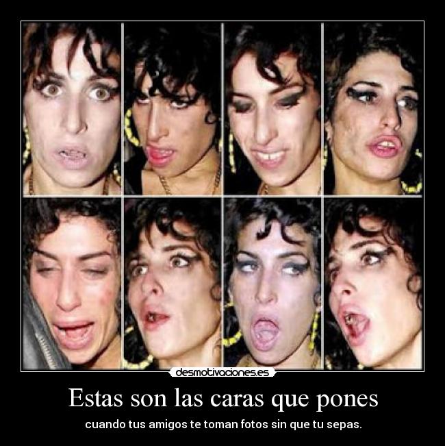 Estas son las caras que pones -