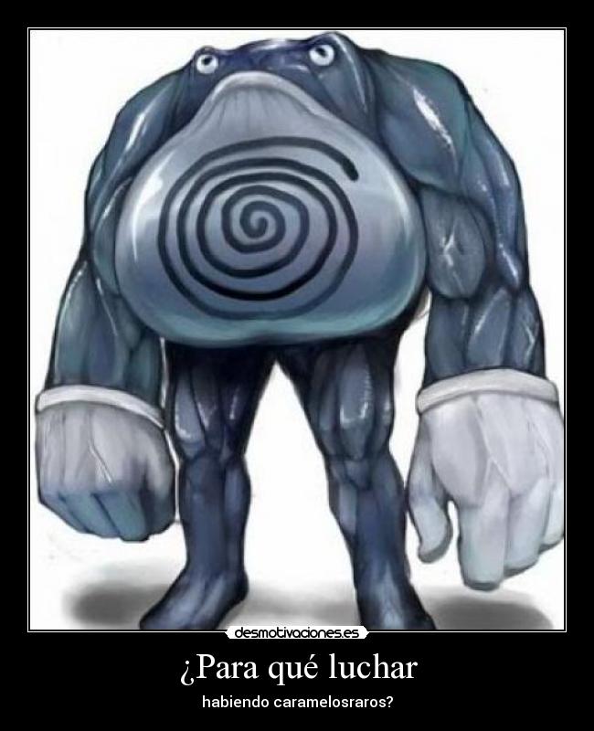 ¿Para qué luchar - habiendo caramelosraros?
