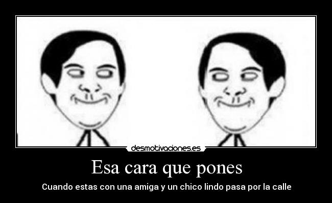 Esa cara que pones -