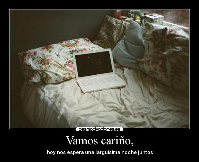 Vamos cariño, -