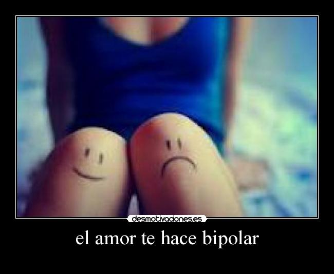 el amor te hace bipolar - 