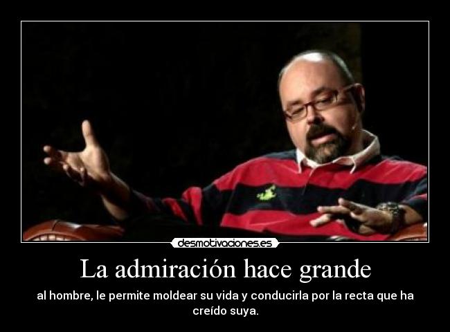 La admiración hace grande -
