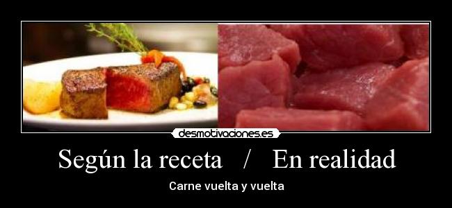 Según la receta / En realidad - Carne vuelta y vuelta