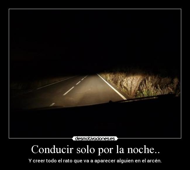 Conducir solo por la noche.. -
