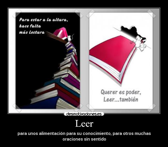 Leer - para unos alimentación para su conocimiento, para otros muchas
oraciones sin sentido