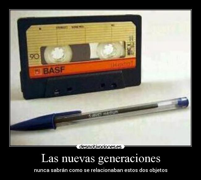 Las nuevas generaciones - nunca sabrán como se relacionaban estos dos objetos